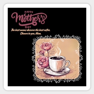 The Best Moms Deserve the Best Coffee. Happy Mother's Day! (Motivation and Inspiration) Sticker